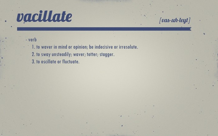 Definition of the word 'vacillate'