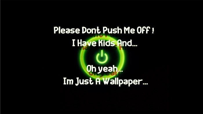 Please Dont Push Me Off I Have Kids And Oh yeah Im Just A Wallpaper