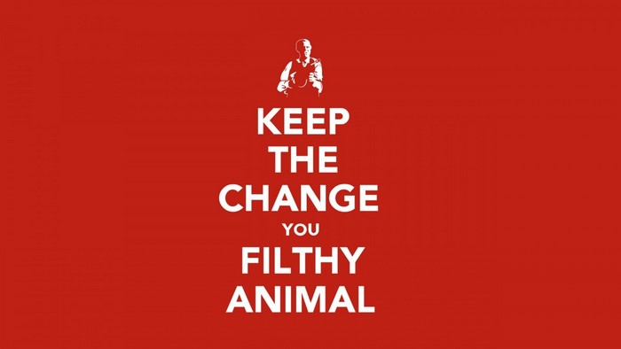 Keep the Change You Filthy Animal quote