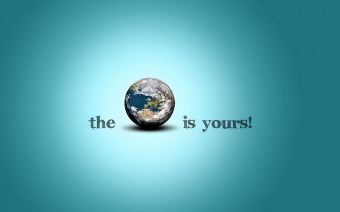 The Earth is yours!