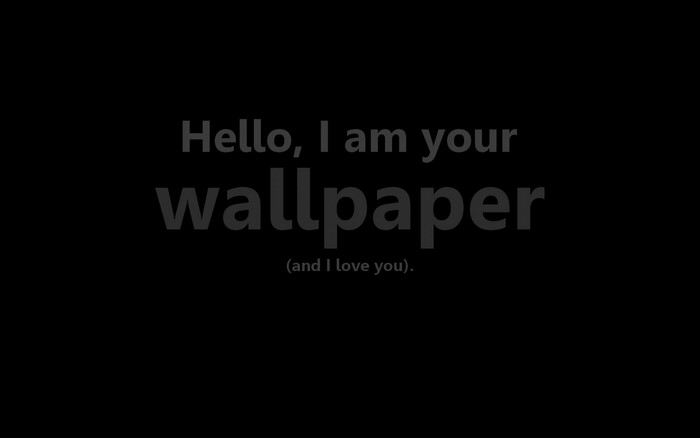 Hello, I am your wallpaper (and I love you).
