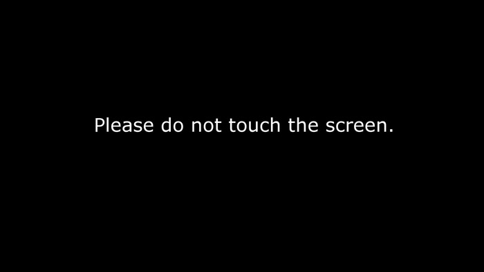 Please do not touch the screen
