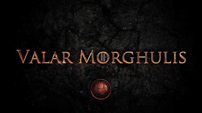Valar Morghulis All Men Must Die