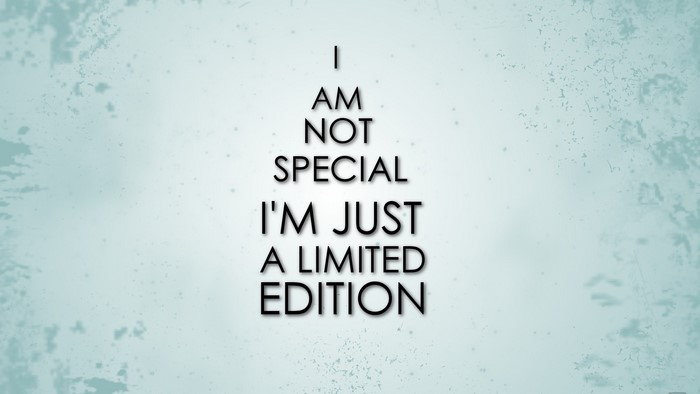 I am not special, I'm just a limited edition quote