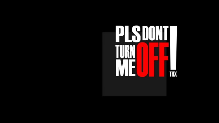 PLS DONT TURN ME OFF THX quote
