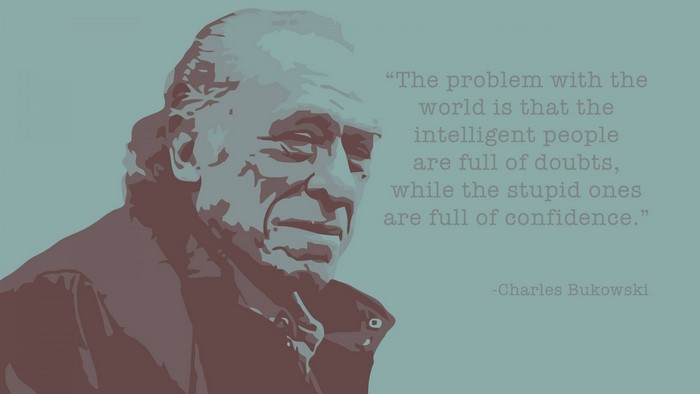 Charles Bukowski quote about intelligence and confidence