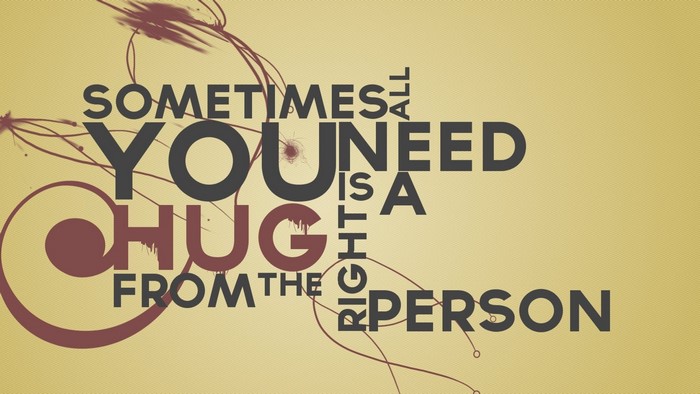 Sometimes All You Need Is A Hug From The Right Person