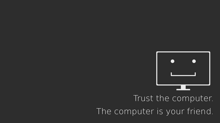 Trust the Computer