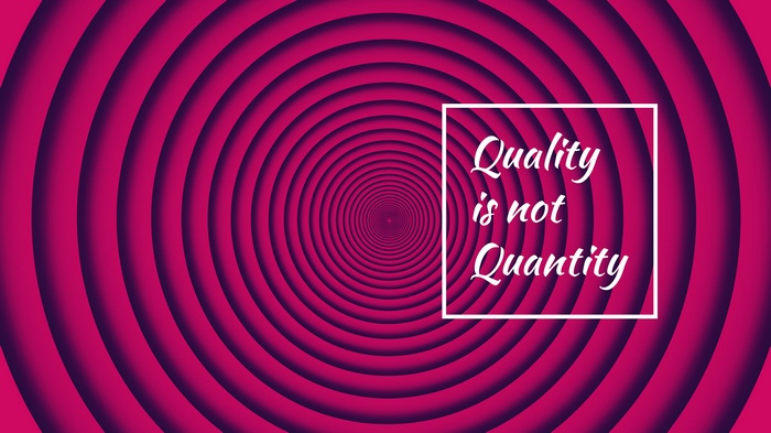 Quality is not Quantity abstract background