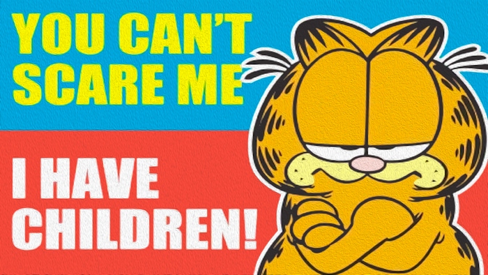 Garfield You Can't Scare Me I Have Children