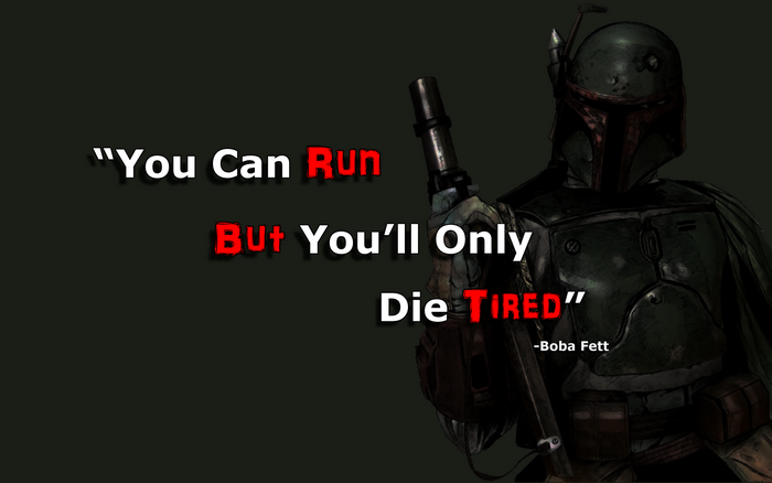 Boba Fett quote "You Can Run But You'll Only Die Tired"