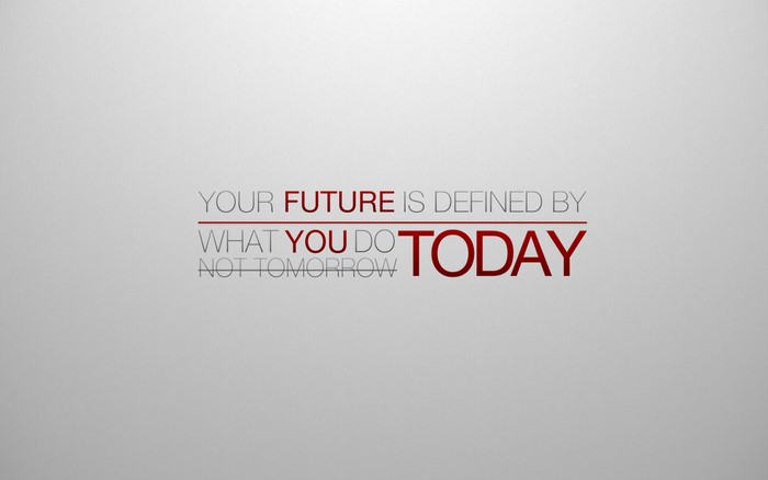 Your Future is Defined by What You Do Today Not Tomorrow Quote