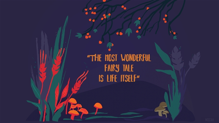 The Most Wonderful Fairy Tale Is Life Itself Quote 4K