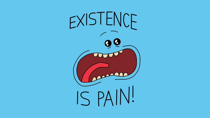 Mr. Meeseeks from Rick and Morty saying Existence is Pain