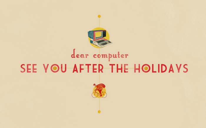 Dear Computer, See You After The Holidays