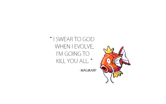 Magikarp's Threat: I Swear to God When I Evolve, I'm Going to Kill You All