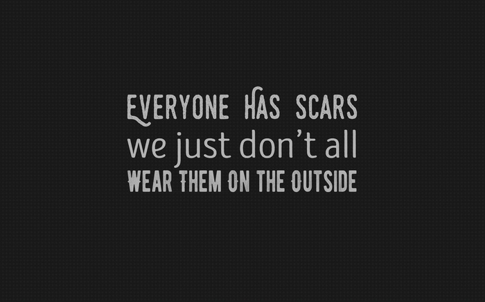 Quote about everyone having scars