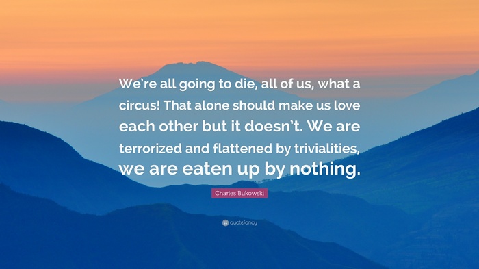 Charles Bukowski quote about life and death over mountains