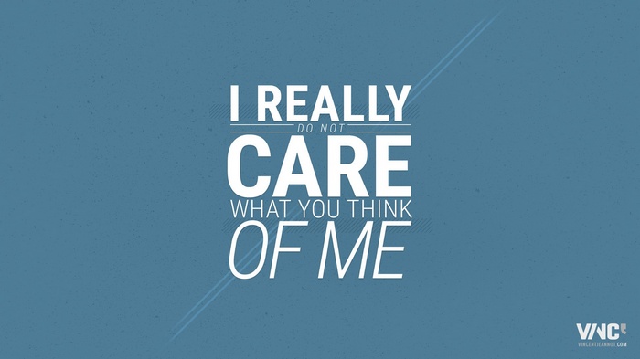 I Really Do Not Care What You Think Of Me Typography