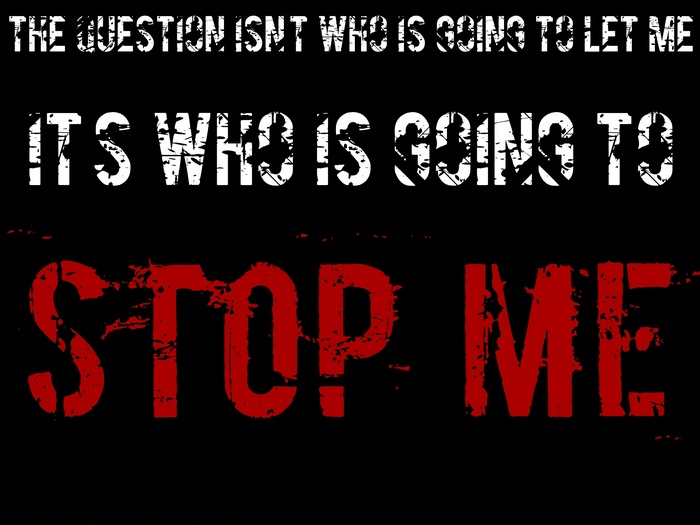 The question isn't who is going to let me, it's who is going to stop me