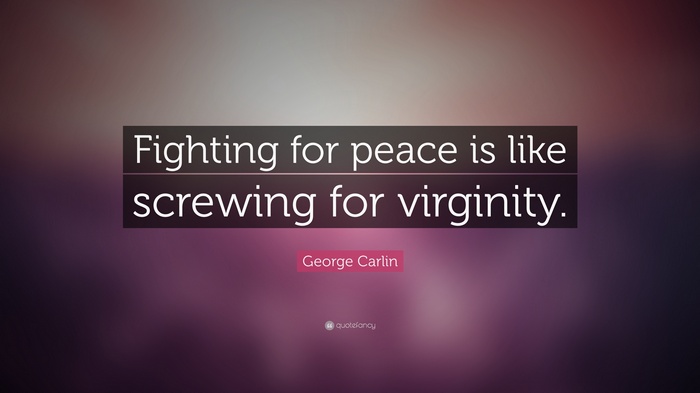 George Carlin quote about fighting for peace