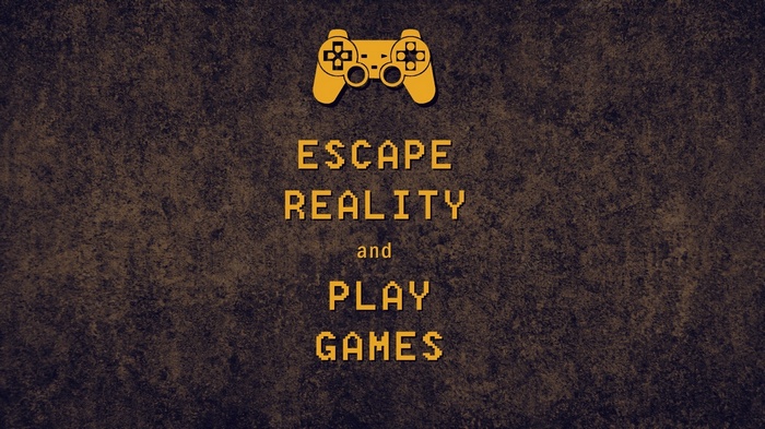 Escape Reality and Play Games Video Game Quote