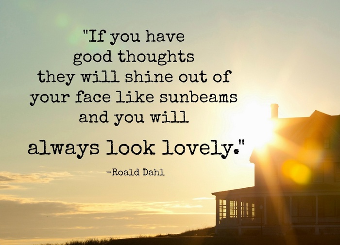 Roald Dahl quote about good thoughts and sunbeams