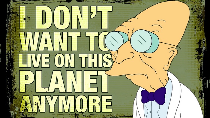Professor Farnsworth I Don't Want to Live on This Planet Anymore
