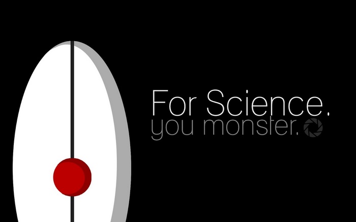 Portal 2 "For Science, you monster."