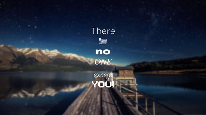 There is no ONE except YOU! motivational quote