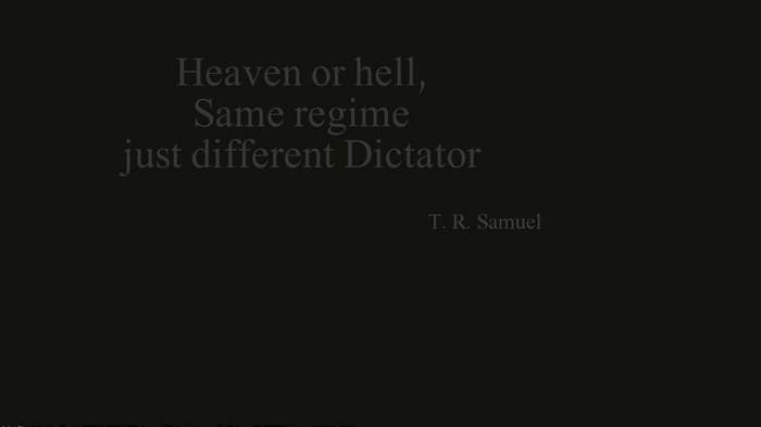Heaven or hell, Same regime just different Dictator by T. R. Samuel