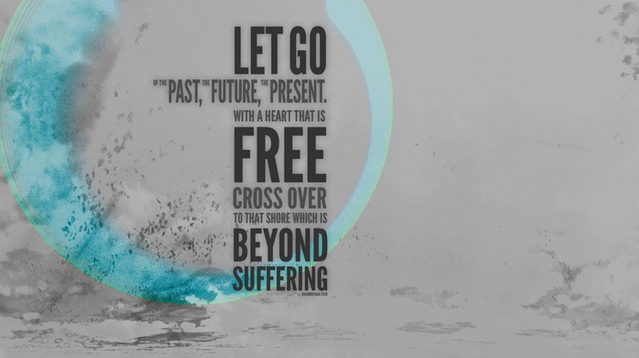 Let Go of the Past, Future, Present Quote