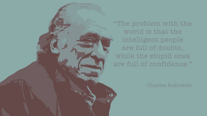 Charles Bukowski quote about intelligence and confidence