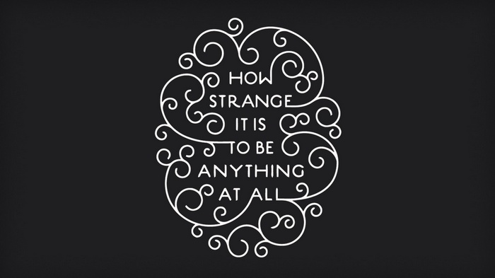 Typography quote "How strange it is to be anything at all"