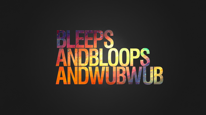 Bleeps And Bloops And Wubwub Typography