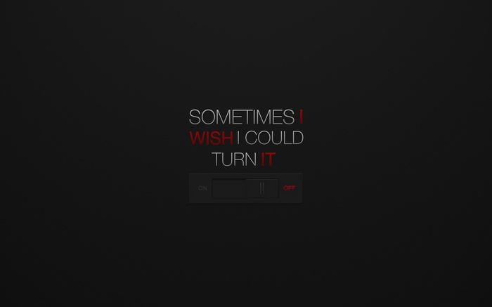 Sometimes I Wish I Could Turn It Off