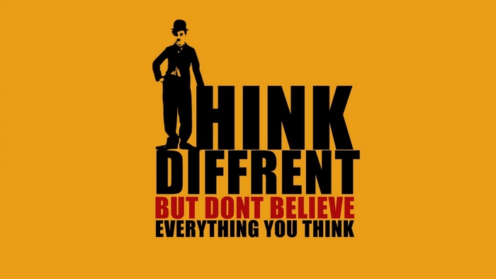 Charlie Chaplin quote: Think different but don't believe everything you think