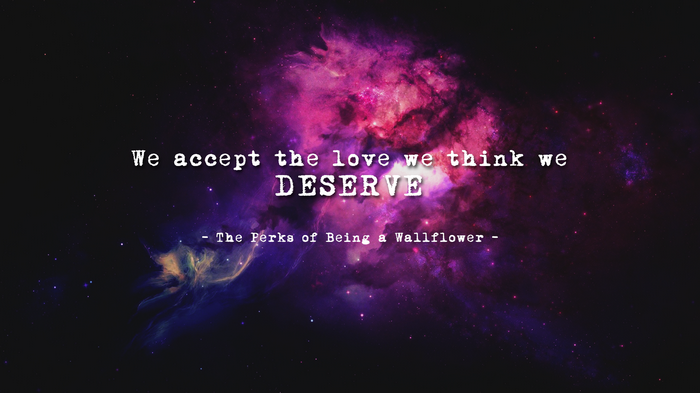 We Accept The Love We Think We Deserve Quote