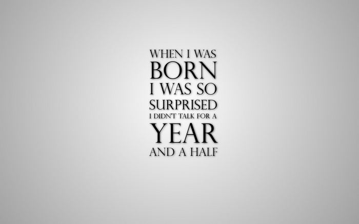 Humorous quote about being born surprised