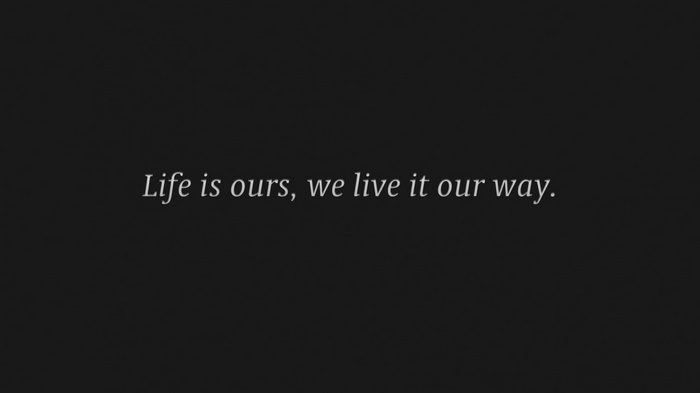 Metallica typography: Life is ours, we live it our way