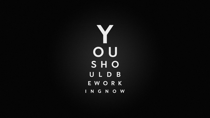 Typography eye chart with "YOU SHOULD BE WORKING NOW"
