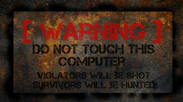 Warning: Do Not Touch This Computer