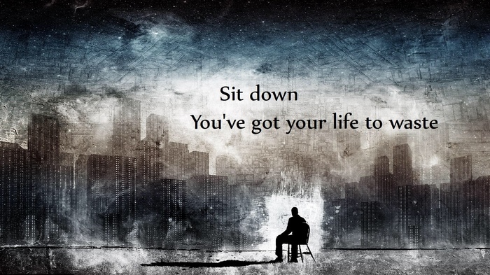Sit down, you've got your life to waste quote artwork