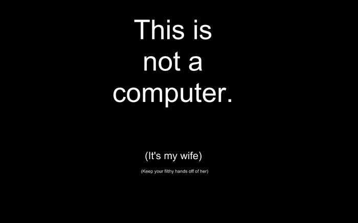 This is not a computer. It's my wife.