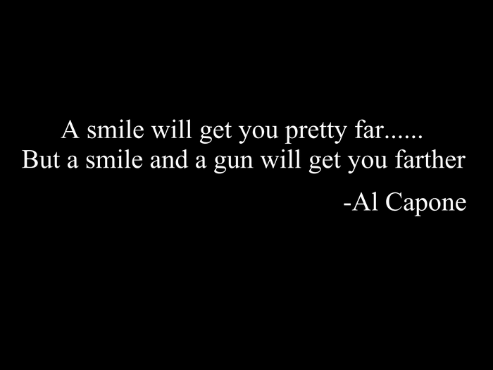 Quote by Al Capone about smiles and guns