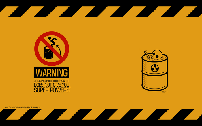 Warning: Jumping into toxic waste does not give you superpowers