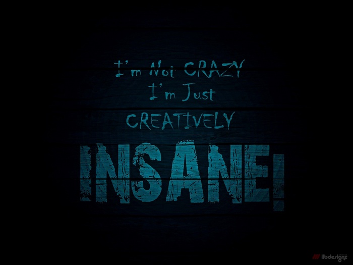 I'm Not Crazy I'm Just Creatively Insane Quote