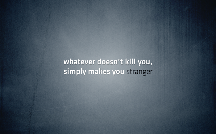 The Dark Knight quote: Whatever doesn't kill you makes you stranger