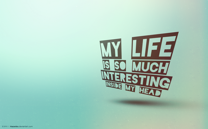 My Life Is So Much Interesting Inside My Head Typography
