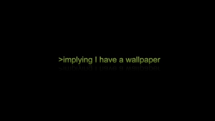 4chan text implying I have a wallpaper